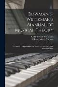 Bowman's-Weitzman's Manual of Musical Theory: a Concise, Comprehensive and Practical Text-book on the Science of Music