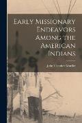 Early Missionary Endeavors Among the American Indians