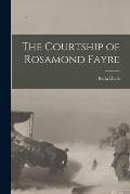 The Courtship of Rosamond Fayre [microform]