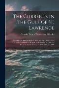 The Currents in the Gulf of St. Lawrence [microform]: Including the Anticosti Region, Belle Isle and Cabot Straits; Condensed From the Reports of the