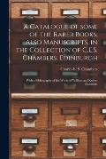 A Catalogue of Some of the Rarer Books, Also Manuscripts, in the Collection of C.E.S. Chambers, Edinburgh: With a Bibliography of the Works of William