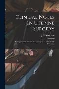 Clinical Notes on Uterine Surgery: With Special Reference to the Management of the Sterile Condition