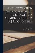 The Restoration Theory, With Some Reference to a Sermon by the Rev. D. J. MacDonnell [microform]