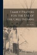Family Prayers for the Use of the Cree Indians [microform]