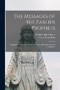 The Messages of the Earlier Prophets [microform]: Arranged in the Order of Time, Analyzed, and Freely Rendered in Paraphrase