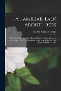 A Familiar Talk About Trees: Delivered in the Hall of the House of Representatives, Concord, at a Meeting of the New Hampshire Board of Agriculture