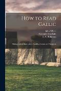 How to Read Gaelic: Orthographical Instructions, Reading Lessons and Grammar