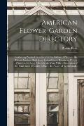 American Flower-garden Directory; Containing Practical Directions for the Culture of Plants, in the Flower-garden, Hot-house, Green-house, Rooms, or P