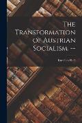 The Transformation of Austrian Socialism. --