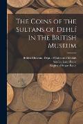 The Coins of the Sultans of Dehlí in the British Museum