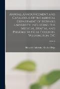 Annual Announcement and Catalogue of the Medical Department of Howard University, Including the Medical, Dental, and Pharmaceutical Colleges, Washingt