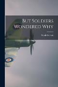 But Soldiers Wondered Why