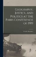 Geography, Justice, and Politics at the Paris Conference of 1919