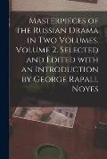 Masterpieces of the Russian Drama in Two Volumes. Volume 2. Selected and Edited With an Introduction by George Rapall Noyes
