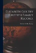 Elizabeth Goltry Griffith Family Record.