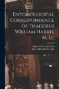 Entomological Correspondence of Thaddeus William Harris, M. D.;