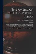 The American Military Pocket Atlas; Being an Approved Collection of Correct Maps, Both General and Particular; of the British Colonies; Especially Tho
