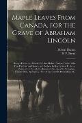 Maple Leaves From Canada, for the Grave of Abraham Lincoln [microform]: Being a Discourse Delivered by Rev. Robert Norton, Pastor of the First Presbyt