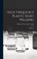 High Frequency Plastic Sheet Welding; a Handbook
