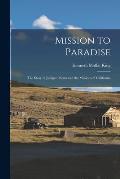 Mission to Paradise: the Story of Junipero Serra and the Missions of California