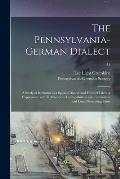 The Pennsylvania-German Dialect: a Study of Its Status as a Spoken Dialect and Form of Literary Expression: With Reference to Its Capabilities and Lim