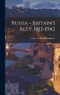 Russia - Britain's Ally, 1812-1942