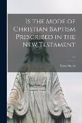 Is the Mode of Christian Baptism Prescribed in the New Testament; v.2