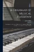 A Grammar of Musical Harmony: the Substance of Lectures Delivered in St. Martin's Hall and the Training Institutions of the National Society