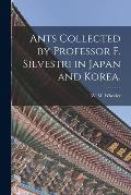 Ants Collected by Professor F. Silvestri in Japan and Korea.