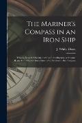 The Mariner's Compass in an Iron Ship; How to Keep It Efficient, and Use It Intelligently: With Some Remarks on Electric Installation in Its Relation