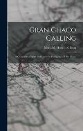 Gran Chaco Calling; a Chronicle of Sport and Travel in Paraguay and the Chaco