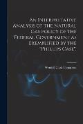 An Interpretative Analysis of the Natural Gas Policy of the Federal Government as Exemplified by the Phillips Case.