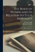 The Build of Women and Its Relation to Their Mortality [microform]; a Preliminary Report