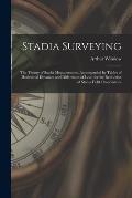 Stadia Surveying: the Theory of Stadia Measurements, Accompanied by Tables of Horizontal Distances and Differences of Level for the Redu