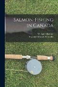 Salmon-fishing in Canada [microform]