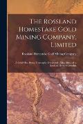 The Rossland Homestake Gold Mining Company, Limited [microform]: a Gold Mine Being Thoroughly Developed: Mine Situated at Rossland, British Columbia