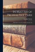 In Matter of Pelham Bay Park: Mr. Bartlett's Opening Argument for the City