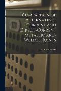 Comparison of Alternating-current and Direct-current Metallic Arc-welded Joints