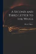 A Second and Third Letter to the Whigs