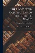 The Unwritten Contitution of the Untited States: a Philosophical Inquiry Into the Fundamentals of American Constitutional Law