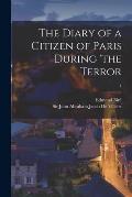 The Diary of a Citizen of Paris During 'the Terror; 1