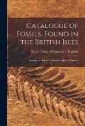 Catalogue of Fossils, Found in the British Isles: Forming the Private Collection of James Tennant