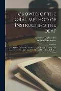 Growth of the Oral Method of Instructing the Deaf [microform]: an Address Delivered November 10, 1894, on the Twenty-fifth Anniversary of the Opening