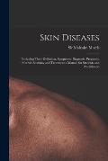 Skin Diseases [electronic Resource]: Including Their Definition, Symptoms, Diagnosis, Prognosis, Morbid Anatomy and Treatment a Manual for Students an
