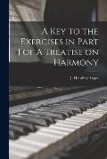 A Key to the Exercises in Part I of A Treatise on Harmony [microform]