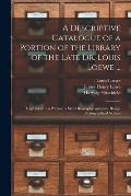 A Descriptive Catalogue of a Portion of the Library of the Late Dr. Louis Loewe ...: Together With a Portrait, a Short Biography and Some Rough Biblio