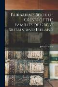 Fairbairn's Book of Crests of the Families of Great Britain and Ireland; 2