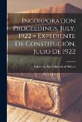 Incorporation Proceedings, July, 1922 = Expediente De Constitución, Julio De 1922