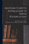 Alloxan Diabetes in Relation to Serum Phosphatases