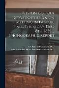 Boston Courier Report of the Union Meeting in Faneuil Hall, Thursday, Dec. 8th, 1859 ... Phonographic Report